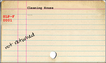 A pretend library card I made online for a  real book called Cleaning House. The irony, the irony.